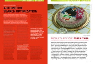 34 : 7thFloor : 12 7thFloor : 12 : 35
Adesso che non esiste più, dopo che Silvio Berlusconi ne ha annunciato
la morte chimica ("sciolta dentro il Partito del Popolo delle Libertà"),
vale la pena analizzare la storia di Forza Italia come una perfetta case
history di marketing, secondo le regole del ciclo di vita di un prodotto,
ripercorrendo cioè brevemente le quattro fasi di introduzione, crescita,
maturità e declino del prodotto-brand nei suoi quattordici anni di vita.
È il 1994: anno zero. Un gruppo di strateghi del marketing capitanati
dall'azionista di maggioranza (l'imprenditore), studiano a tavolino
l'introduzione di un nuovo prodotto: analizzando sofisticate ricerche e
sondaggi di mercato si evince che in Italia esiste un mercato e un bisogno
latente di novità e libertà e, soprattutto, esiste un vuoto lasciato dal
sequestro giudiziale del prodotto che era leader fino a quel momento.
PRODUCT LIFE CYCLE: FORZA ITALIA
Una fredda analisi di un fenomeno che, secondo molti, prima è di marketing e poi è politico.
MICHELE BORONI
MICHELE BORONI
Se quindi analizziamo la situazione in
questa ottica, la rete internet rappresenta
un medium cruciale e strategico
per i produttori e gli intermediari
nel mercato dell’automotive.
AL FINE DI VERIFICARE A CHE LIVELLO
I CONSUMATORI EUROPEI UTILIZZANO
INTERNET NEL PROCESSO DI RICERCA
E DI ACQUISTO DI UN’AUTOMOBILE
NUOVA O USATA, GOOGLE HA
COMMISSIONATO ALL’ISTITUTO
TNS UNA RICERCA. I dati sono stati
raccolti con la modalità di rilevazione
Cawi (7010 interviste) ad un campione
rappresentativo di acquirenti di auto
nuove e usate in sei stati europei (Italia,
Uk, Francia, Germania, Olanda e Spagna).
È emerso che internet è uno strumento
usato e considerato importante in ogni
fase del processo d’acquisto. Il 33%
degli intervistati inizia la ricerca della
propria auto raccogliendo informazioni
on line e il 66% ha usato internet in
varie fasi del processo d’acquisto. Il web
permette anche di accelerare il processo
decisionale: il 40% degli intervistati
ha impiegato quattro settimane per
decidere quale modello acquistare.
Il web, insieme alla concessionaria
(e, per le auto usate, i consigli
degli amici) rappresenta oggi il
principale “starting point” per il
processo di ricerca informazioni
per l’acquisto di un’automobile.
Quello che in gergo viene chiamato
infocommerce, ovvero l’insieme delle
informazioni on-line (modelli, prezzi,
caratteristiche, pregi, difetti) organizzate
con ordine sistematico che aiutano
l’utente prima di procedere a un acquisto,
sta diventando più che strategico per
i produttori che operano nel settore:
dalla ricerca. Infatti, meno del 30% di
coloro che desiderano acquistare una
macchina ha in mente una marca o
un modello ben preciso e oltre il 25%
cambia idea sulla marca che inizialmente
aveva preso in considerazione.
In tutto questo i motori di ricerca hanno
un’importanza fondamentale: il 75%
degli intervistati ha usato un motore di
ricerca per individuare i siti di interesse.
Dopo un “innamoramento da bolla”
e, successivamente, una sostanziale
diffidenza nei confronti della pubblicità
sul web (specialmente per la scarsa
efficacia dei banner), ALCUNE AZIENDE
DELL’AUTOMOTIVE HANNO INIZIATO
A IMPLEMENTARE PROGETTI SPECIALI
SUL WEB PER IL LANCIO DI NUOVI
MODELLI O ALCUNE PARTNERSHIP
STRATEGICHE CON MOTORI DI RICERCA.
Citroen Italia, ad esempio, da alcuni anni
sta lavorando in stretto contatto con
Google Italia e con la divisione (industry)
che si occupa del settore “Automotive
& Leisure” al fine di costruire insieme
una pianificazione e una presenza
efficace nelle AdSense del motore
di ricerca e per realizzare progetti
speciali utilizzando i tool di Google,
come per esempio le Google Maps.
Lavorare sul web in modo costruttivo
significa raccogliere una sfida, cambiare
paradigma e porsi con un approccio
diverso rispetto agli altri media, racconta
a 7th Floor Massimo Borio, direttore
marketing di Citroen Italia. È importante
riconoscere che il web e, in particolare, i
motori di ricerca raccolgono l’interesse
sul marchio: infatti i picchi di ricerca
sui search engine si hanno quando tv e
stampa parlano di un certo prodotto. Per
questo è strategica l’interazione tra old e
new media, ma in un’ottica non di flight,
bensì con un approccio continuativo.
Pollice verso per i banner e grande
considerazione per le campagne virali. Un
mese di campagna banner ci ha portato
un risultato ridicolo, mentre la campagna
virale fatta sul modello C3 ha generato
80mila accessi in un solo mese. La chiave
giusta per comunicare efficacemente sul
web è quindi quella di saper ben dosare
informazione, engagement e ludicità.
Gli investimenti sul web da parte
delle aziende di automotive sono
ancora piuttosto bassi (2%-5% del
budget destinato alla comunicazione),
ma il futuro si presenta radioso.
GOOGLE & CITROËN
AUTOMOTIVE
SEARCH OPTIMIZATION
Quando si parla di internet e commercio non dobbiamo
pensare esclusivamente all’e-commerce, ovvero all’acquisto
e al pagamento del prodotto su internet. La rete, infatti, ha
un’influenza basilare in tutta la fase precedente all’acquisto:
intendiamo con questo i momenti di ricerca e raccolta di
informazioni, selezione, comparazione e perfezionamento
della scelta, che precedono la decisione d’acquisto e che,
specialmente per i beni durevoli e dall’alto valore monetario,
rappresentano un momento cruciale del processo d’acquisto.
LAVORARESULWEBIN
MODOCOSTRUTTIVO
SIGNIFICARACCOGLIERE
UNASFIDA,CAMBIARE
PARADIGMAEPORSI
CONUNAPPROCCIO
DIVERSORISPETTOAGLI
ALTRIMEDIA
////////////////EXPERIENCE DESIGNX ////////////////EXPERIENCE DESIGNX
UNCOMPLEANNOCHENONVEDREMO
Forzaitaliaèdurata14anni
 