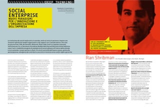 38 : 7thFloor : 12 7thFloor : 12 : 39
Fulcro di questo nuovo modo di
concepire l’impresa sono in primis le
persone, e poi una democratizzazione
senza precedenti delle modalità di
produzione, gestione e coinvolgimento
nella vita lavorativa. Un percorso di
evoluzione dei modelli organizzativi che
porta in azienda quel fermento virale
che viviamo ogni giorno sulla rete.
E se il web prima maniera ha toccato
innanzitutto le modalità operative
delle imprese, l’Enterprise 2.0 stravolge
uno strato di ordine superiore, quello
preposto a innovazione ed efficienza con
una forte spinta verso la cooperazione
creativa, l’ascolto dei clienti, la riduzione
dei costi, la capitalizzazione della
conoscenza, l’aumento della flessibilità,
gli strumenti di collaborazione.
Tra questi ultimi troviamo oggetti e
tecnologie come blog, wiki, sistemi di
tagging, feed rss e infine gli immancabili
social network, strumenti che
rispondono ad esigenze variegate di
asincronicità, condivisione e forza dei
legami interpersonali. Se, per esempio,
ad un gruppo di lavoro fortemente
connesso i wiki permettono una
collaborazione semplice, efficace e
flessibile, in comunità meno coese
come quelle dei professionisti è
più naturale rimanere in contatto,
condividere documenti e supportarsi
l’un l’altro tramite un social network.
Scenari di impiego ed alternative certo
non mancano, come indica, per esempio,
la recente attenzione verso l’analisi dei
network sociali o i prediction market.
Anche dal punto di vista economico,
il fenomeno Enterprise 2.0 cresce
velocemente con un valore stimato da
Forrester Research pari a 4,6 miliardi di
dollari nel 2013 e con il 56% delle aziende
europee e nord americane che considera
quest’ambito strategico già per il 2008. Tra
le ragioni di questo interesse il guadagno
d’efficienza e la spinta competitiva.
In un contesto sempre più globale e
dinamico, ridurre i costi e capitalizzare
la conoscenza diventano questioni di
sopravvivenza, mentre continuare ad
apprendere è l’unica possibilità per
stare al passo con un mercato ormai
simile ad una grande conversazione.
L’Enterprise 2.0, questa capacità di
essere trasparenti e attivare nuovi
processi collaborativi tra dipendenti,
partner e clienti in uno sforzo di
innovazione continuo, deciderà nei
prossimi anni il futuro di interi settori.
Una sfida centrale e affascinante che
già oggi è possibile affrontare più con
la passione e l’attenzione alle persone
che con i bit delle applicazioni web.
Ran Shribman ha portato in WorkLight
più di 15 anni di esperienza nelle
vendite di Soluzioni Software per il
mondo enterprise, Networking, sistemi
multidisciplinari, sviluppo di business
sia in Europa che in Asia Pacific. Ran
ha una formazione universitaria in
Economics and Business Management.
Consumerizzazione dell’Impresa. Cosa
significa? L’ambiente di lavoro – sia
nella cultura che nella tecnologia – è
davanti a una radicale trasformazione.
La spinta sta arrivando da una nuova
generazione di giovani abituati alla
tecnologia Web 2.0 che offre livelli
di collaborazione e di flessibilità
enormemente superiori rispetto a
quelli che vediamo oggi nelle Intranet.
L’introduzione di approcci tipici del web
2.0 dentro l’azienda, spesso descritta
come “consumerizzazione dell’impresa”,
sta diventando un fenomeno sempre più
significativo (per Gartner è “un mega-
trend irreversibile”) con impatti sul
business, sui clienti, sulla tecnologia.
Quali sono le motivazioni di business e
i ritorni personali che spingono verso
l’utilizzo di questi tools all’interno delle
organizzazioni? Con gli strumenti Web
2.0 di tipo Enterprise, le organizzazioni
possono capitalizzare la competenza
dei propri dipendenti, aumentare la
produttività,snellireiprocessi,aumentare
il vantaggio competitivo, attirare e
trattenere i talenti migliori e altro ancora.
Puoi citare due esempi di successo
di aziende che utilizzano strumenti
Enterprise 2.0? Il primo esempio che
voglio citare riguarda un’azienda
globale di servizi IT per la quale
abbiamo implementato un sistema di
gestione HR. Il secondo è un’istituzione
bancaria nelle Global Fortune 500
che ha utilizzato Worklight ( www.
myworklight.com) per creare un social
network aziendale basato su Facebook.
Quali sono gli ostacoli principali che
possono frenare l’introduzione di
Widget e di strumenti Web 2.0 all’interno
dell’impresa? Ci sono due grandi sfide:
la resistenza interna verso tecnologie
innovative che cambiano la cultura del
lavoro e della collaborazione e le scarse
conoscenze sui temi della sicurezza.
Quali sono i fattori chiave per stimolare
l’adozione? Il principio di base è che i
servizi Web 2.0 di tipo consumer sono
già molto popolari. Le aziende dovranno
inevitabilmente abbracciarli. Il punto
chiave è se riusciranno a farlo in un
modo pianificato e sicuro o piuttosto
lo subiranno dal basso, dietro la
spinta “clandestina” dei dipendenti
e senza l’approvazione dell’IT.
Qual è lo strumento che tu consigli
e per quali ragioni? La mia visione
è parziale, lavorando per Worklight.
Senza dubbio c’è un bisogno fortissimo
di rendere sicuri per le imprese molti
servizi Web 2.0. Alcuni di questi sono già
ampiamente impiegati nelle aziende.
Luis Suarez è Knowledge Manager,
La rivoluzione dei social media entra in azienda, mette al centro le persone e impone una
revisione radicale dei modelli organizzativi e dei rapporti con il mondo esterno. Che cosa
accomuna Pixar, P&G, Mc Donald’s, Motorola, Pfizer, At&t, Enel? La risposta è nascosta
nell’Enterprise 2.0, un fenomeno che Andrew McAfee della Harvard Business School definisce
come l’uso in modalità emergente di piattaforme di social software all’interno delle aziende
o tra le aziende e i propri partner e clienti. Un mix di centralità dell’essere umano, spinta alla
partecipazione, emergenza dei contributi e una certa irriverenza verso confini rigidi e gerarchie.
Ran Shribman Vice President Sales Europe & Asia Paciﬁc, Worklight
Questi temi saranno affrontati con i maggiori
esperti mondiali nell'International Forum on
Enterprise 2.0, un evento gratuito organizzato
il 25 Giugno a Varese da Open Knowledge
(www.open-knowledge.it) e dall'Università
dell'Insubria (www.uninsubria.it). Per
registrarsi: www.enterprise2forum.it.
SOCIAL
ENTERPRISE
NUOVI PARADIGMI
PER L’INNOVAZIONE E
L’ORGANIZZAZIONE
DELL'IMPRESA
EMANUELE QUINTARELLI
Partner Open Knowledge, evangelizzatore e
consulente enterprise 2.0 per grandi aziende
www.socialenterprise.it
INTERVISTE A CURA DI EMANUELE SCOTTI
CEO Open Knowledge
/////////////////////DEEP THINKINGX
CON GLI STRUMENTI WEB 2.0
DI TIPO ENTERPRISE
LE ORGANIZZAZIONI POSSONO
CAPITALIZZARE LA COMPETENZA
DEI PROPRI DIPENDENTI
 