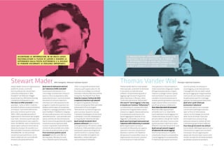 42 : 7thFloor : 12 7thFloor : 12 : 43
Stewart Mader lavora con organizzazioni
pubbliche, private, università,
enti no-profit per far crescere forti
comunità collaborative. È "Wiki
Evangelist" per Atlassian, blogger
presso Grow Your Wiki (www.ikiw.org)
e fondatore di Wikipatterns.com.
Che cosa è un Wiki aziendale? Un Wiki
aziendale – come un Wiki in Internet –
permette di editare contenuti attraverso
un browser. I due mondi differiscono
però sotto numerosi punti di vista:
SPAZI: il Wiki aziendale permette di
organizzare le informazioni per progetti
o per team. L’accesso a questi spazi può
essere permesso anche solo a specifici
utenti. SICUREZZA: I wiki in Internet sono
spesso aperti e possono essere letti ed
editati da chiunque. Per accedere a un
Wiki aziendale è necessario autenticarsi
INTEGRAZIONE: nei wiki aziendali
una persona può autenticarsi con le
stesse credenziali con cui accede alla
Intranet o alla posta elettronica.
Quali sono le motivazioni più forti
per l’adozione di Wiki aziendali?
Accentrare le informazioni in un
unico luogo, razionalizzare il flusso di
lavoro e ridurre la dipendenza dalla
posta elettronica e il rischio di perdere
documenti (o versioni) importanti.
Informare tutti sull’avanzamento del
progetto in modo che le persone non
debbano preoccuparsi di recuperare i
progressi o i passaggi precedenti. Infine,
avere feedback. Il feedback è integrato
all’interno del processo e non raccolto a
valle delle attività. I wiki aziendali sono
spesso utilizzati per documentazione,
basi di conoscenza, gestione dei progetti,
conoscenza tacita e gestione delle
riunioni. In generale, le possibilità di
utilizzo dei wiki aziendali sono molto
più ampie di quanto accada sul web.
Puoi raccontare qualche caso di
successo? Aziende come IBM, Sun
Microsystems, SAP, Sony Ericsson,
Cisco, e Red Ant stanno utilizzando
i Wiki in una grande varietà di modi,
compresi quelli appena descritti. Ne
ho scritto sul mio Blog in un articolo
intitolato 7 Effective Wiki Uses and the
Companies That Benefit From Them.
Come far crescere l’utilizzo dei Wiki
e superare le barriere e gli ostacoli?
Un approccio graduale promuove
l’utilizzo nel tempo dei Wiki e permette
all’azienda di offrire ai progetti
l’attenzione di cui hanno bisogno per
avere successo. Questo fa crescere
l’interesse e fa emergere con più forza
la domanda. Il mio libro Wikipatterns
è una guida per l’adozione dei Wiki.
Quali sono gli strumenti che si
possono utilizzare? Spesso lavoro
con organizzazioni che stanno usando
Confluence, il Wiki aziendale costruito
da Atlassian; questa tecnologia ha le
caratteristiche di cui parlavo sopra.
Altri wiki aziendali sono gestiti con
MediaWiki, il motore Wiki open-
source alla base di Wikipedia.
Thomas Vander Wal è un noto speaker
internazionale, conduttore di workshop
e consulente, sui temi del social
software, con particolare riguardo al
tagging e agli strumenti di gestione
della conoscenza. A Thomas si deve
l'invenzione del termine "folksonomy".
Che cosa è il “social tagging” e che cosa
si intende con il termine “folksonomy”?
La Folksonomy è il risultato della libera
attribuzione di tag (etichette o parole
chiave) a un oggetto. Questa operazione
è normalmente condivisa con altri
(social tagging) ed è fatta da chi sta
leggendo o utilizzando una risorsa.
Quali sono le principali motivazioni per
l’adozione delle folksonomy in azienda?
Molte organizzazioni arrivano a
strumenti di folksonomy non appena
realizzano che la loro tassonomia è
obsoleta o carente e che impedisce
alle persone di trovare delle risorse. Le
organizzazioni strutturano i processi
e la conoscenza in modo verticale
ma le persone si interconnettono in
modo orizzontale o diagonale rispetto
all’organizzazione stessa, in base a
interessi o a bisogni comuni. Queste
interconnessioni tra persone sono
una delle risorse più preziose per le
aziende, perché permettono una nuova
organizzazione della conoscenza e
più efficaci processi collaborativi.
Puoi citare due storie di successo?
Motorola e IBM rappresentano
entrambe casi in cui i dipendenti
hanno adottato il social tagging. Con
l’andare del tempo, attraverso i tag, le
persone vedono come gli altri stanno
lavorando sulle stesse risorse e come
queste assumono significati e valori
differenti a secondo del punto di vista.
Quali sono gli ostacoli maggiori
all’adozione del social tagging?
Uno è la mancanza di un modello
concettuale che aiuti a comprendere
il social tagging e le sue potenzialità.
È importante per questo raccontare
storie di aziende che utilizzano il
social tagging. La seconda barriera è
il management che non vede il valore
del social tagging per l’organizzazione.
Costruire dei casi mostrando contesti
di applicazione specifici e vantaggi
operativi, funziona spesso molto bene.
Quali sono i punti chiave per
promuovere l’adozione?
Innanzitutto partire con un gruppo
che all’interno dell’organizzazione
operi su flussi di informazione
intensi, con forti bisogni di riutilizzo
delle risorse nel tempo. È poi utile
fornire dall’inizio una lista di tag
potenziali attraverso l’analisi dei testi
o attraverso gruppi di lavoro dedicati.
Puoi citare gli strumenti che utilizzi?
Connectbeam, IBM Dogear (parte di Lotus
Connections), e Cogenz sono strumenti
interessanti. Alcune organizzazioni
optano per soluzioni open-source come
Scuttle, ma vedo che nel tempo tendono
ad adottare soluzioni proprietarie.
Stewart Mader Wiki Evangelist, Atlassian Software System Thomas Vander Wal Principal, InfoCloud Solutions
LE ORGANIZZAZIONI STRUTTURANO I PROCESSI E LA
CONOSCENZA IN MODO VERTICALE MA LE PERSONE
SI INTERCONNETTONO IN MODO ORIZZONTALE O
DIAGONALE RISPETTO ALL’ORGANIZZAZIONE STESSA
IN BASE A INTERESSI O A BISOGNI COMUNI
ACCENTRARE LE INFORMAZIONI IN UN UNICO LUOGO,
RAZIONALIZZARE IL FLUSSO DI LAVORO E RIDURRE LA
DIPENDENZA DALLA POSTA ELETTRONICA E IL RISCHIO
DI PERDERE DOCUMENTI (O VERSIONI) IMPORTANTI.
 