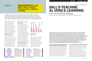 44 : 7thFloor : 12 7thFloor : 12 : 45
Dopo un iniziale periodo di diffusione
in ambiente Internet, strumenti
e logiche riconducibili al Web 2.0
si stanno spostando all’interno
delle imprese. Il fenomeno è molto
importante ed è una sfida da non
sottovalutare. Il rischio è che l’attenzione
verso nuovi fenomeni mediatici
e imprenditoriali come YouTube,
Second Life o Facebook, rischi di far
passare in secondo piano il fatto che
l’Enterprise 2.0 può essere considerato
come un fenomeno di “rottura” dei
modelli organizzativi tradizionali.
L’Enterprise 2.0 in Italia
Per comprendere le prospettive del
fenomeno in Italia l’Osservatorio
Enterprise 2.0 della School of
Management del Politecnico di Milano ha
analizzato 70 casi di imprese e Pubbliche
Amministrazioni. Dall’analisi emerge
come anche in Italia una percentuale
rilevante e crescente di imprese, di
grandi e piccole dimensioni, mostri
un notevole interesse nei confronti
dell’applicazione degli strumenti
Enterprise 2.0 (34%) e si stia muovendo
concretamente nella direzione di
una loro implementazione futura
all’interno dell’organizzazione (14%).
Ma il vertice è 2.0?
Il 58% dei Chief Information Officer
(CIO) intervistati ritiene che si tratti
di un trend rilevante che le imprese
devono comprendere per far evolvere
il proprio modello di impresa. Alcuni
di loro (11%) affermano addirittura
che siamo di fronte alla nuova
rivoluzione che cambierà il modo
di “fare organizzazione”. Meno
incoraggiante il dato che emerge circa
il livello di coinvolgimento del vertice
aziendale: nella maggior parte dei casi
i CIO definiscono il Top Management
disinteressato (22%) o per lo meno
poco informato o non consapevole
degli impatti sul business (52%).
Spesso (63%) appare essere la funzione
Sistemi Informativi a guidare il
fenomeno. Seguono le aree Marketing
(45%) e la Comunicazione Interna (38%).
Verso una governance diffusa
L’Enterprise 2.0 è quindi un fenomeno
per certi versi contraddittorio: una
“rivoluzione emergente” che, per
essere tradotta in valore per l’impresa,
va gestita organicamente attraverso
più variabili tra le quali la tecnologia,
seppur rilevante, è soltanto una. Chi
si troverà a dover condurre questa
rivoluzione, dovrà essere capace di
gestire nella sua funzione, e nel suo
stesso ruolo, un difficile dualismo: da un
lato l’animatore, capace di promuovere
e stimolare l’iniziativa degli utenti,
dall’altro l’urbanista, progettista
e garante di policy e standard.
Se il Web 2.0 rappresenta l’evoluzione del Web e dei suoi modelli di business,
allora l’Enterprise 2.0 è un cambiamento nel modo stesso di pensare l’impresa,
una rivoluzione lenta ed inesorabile che è probabilmente già in atto e sta portando
all’emergere di modelli organizzativi di gestione fondati sul coinvolgimento diffuso.
Folksonomia
SocialNetwork
RSS
Wiki
Blog
Conoscenza
Interesse
Utilizzo
ENTERPRISE 2.0:
NUOVA ONDA O ULTIMA
SPIAGGIA PER LE IMPRESE
ITALIANE?
Andrea Pesoli
andrea.pesoli@polimi.it
www.linkedin.com/in/andreapesoli
Ingegnere Gestionale e Ricercatore
della School of Management del
Politecnico di Milano. È impegnato
da più di due anni in diversi progetti
di Ricerca legati a Web 2.0, Enterprise
2.0, Mobility, Consumerization
e User Centered Intranet. Ha
inoltre seguito diversi progetti
di Intranet Assessment per alcune
delle principali imprese italiane.
Mariano Corso
mariano.corso@polimi.it
Professore Straordinario di
“Organizzazione e Risorse Umane”
al Politecnico di Milano. Direttore
Scientiﬁco dell’Osservatorio
Enterprise 2.0 della School of
Management. Ha promosso e
coordinato Osservatori e progetti
di ricerca a livello nazionale
ed internazionale. È autore di
numerose pubblicazioni di cui
oltre 100 a livello internazionale.
MARIANO CORSO
E ANDREA PESOLI
Per iniziare le chiediamo una definizione di e-learning, che
evidenzi la sua importanza nelle organizzazioni del lavoro.
Non amo le definizioni, che acquisiscono significato solo alla
conclusione di un percorso di studio o di approfondimento
di un tema. Preferisco iniziare a ragionare introducendo una
provocazione: desidero parlare del “vero” e-learning, perché
gli ambienti del vero e-learning sono necessari quando si
vogliono valorizzare le differenti forme di intelligenza di
chi apprende e le specifiche caratteristiche che connotano
i diversi contesti operativi, quindi in tutte le situazioni di
apprendimento che si realizzano nelle organizzazioni del
lavoro, nelle quali si vuole potenziare la relazione virtuosa
tra ambito cognitivo e ambito affettivo-relazionale.
Che cosa intende quando usa l’espressione “vero e-learning”?
Quasi tutte le proposte formative che utilizzano le piattaforme
digitali per la formazione a distanza non dovrebbero essere
comprese nell’ambito dell’e-learning: si tratta infatti, per lo più,
di ambienti on line per l’istruzione a distanza, per i quali è più
corretto utilizzare l’espressione e-teaching.
Mi riferisco alle situazioni in cui le piattaforme si limitano
a proporre agli iscritti una serie di Unità didattiche,
eventualmente organizzate in Moduli e/o suddivise in Unità
formative, quasi sempre corredate di attività valutative di tipo
oggettivo, di un glossario e di attività esercitative: nulla di
concettualmente diverso da quello che proponeva la gloriosa
Scuola Radio Elettra, a parte le potenzialità multimediali e di
editing offerte dalle tecnologie digitali (l’unico elemento
Sentiamo spesso parlare di e-learning, ma ci sembra una pratica ancora in “sperimentazione”.
È una modalità di progettazione e fruizione della formazione che modifica i tempi, i luoghi e
le forme con cui le persone apprendono nel corso della loro vita, ed è al centro di numerose
esperienze di innovazione nella società della conoscenza. Il primato nella sua diffusione riguarda
Stati Uniti, Regno Unito e alcuni paesi del Nord Europa come Svezia, Norvegia e Finlandia. In altri
paesi Europei, e tra questi l’Italia, il trend di crescita è più lento ma comunque significativo.
Nella sua recente evoluzione l’e-learning ha interessato molteplici iniziative formative aziendali
e istituzioni scolastico - universitarie, eppure ha assunto forme e pratiche che non riescono a
esprimere al meglio le sue effettive potenzialità e la sua efficacia innovativa.
Ne parliamo con il Prof. Alberto Quagliata, che da anni fa ricerca-azione su questi temi.
DALL'E-TEACHING
AL VERO E-LEARNING
Intervista ad Alberto Quagliata
Professore Associato di Didattica generale e di Tecniche della Formazione a Distanza
A CURA DI ALESSIA VAGLIVIELLO
/////////////////////DEEP THINKINGX
 