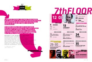 7thFloor
XXXXXXXXXXXXXXXDEEPDEEPDEEPDEEPDEEP
THINKINGTHINKINGTHINKINGXXXXXXXXXTHINKINGTHINKINGTHINKINGTHINKING
SOCIAL ENTERPRISE
Enterprise 2.0: la rivoluzione dei
social media entra nelle imprese
Ran Shribman - Luis Suarez - Laurence Lock Lee -
Stewart Mader - Thomas Vander Wal
XXXXXXXXXUPDATESUPDATESUPDATESUPDATESXXXXXXXXX
24INSIDER
Il marketing ci seppellirà?
XXXXXXXXXEXPERIENCE DESIGNEXPERIENCE DESIGNEXPERIENCE DESIGNEXPERIENCE DESIGN
35Product Life Cycle
Il caso Forza Italia
XXXXXXSTARTSTARTXXXXXX
137THEVENTS
BOVISA DESIGN
XXXXXXXXXEXPERIENCEEXPERIENCEEXPERIENCE
DESIGNDESIGNXXXXXX
26-30RETAIL EXPERIENCE
Continuum&Amplifon
Procter&Gamble
Continuum&Amplifon
Procter&Gamble
Continuum&Amplifon
XXXXXXXXXUPDATESUPDATESUPDATESXXXXXXXXX
14 Marketing tools
BUZZMARKETING+TWITTER
16 NET TV
CURRENT ITALIA
XXXXXXXXXUPDATESUPDATESUPDATESUPDATESXXXXXXXXX
20 Aziende In-Visibili
PROGETTO KUBLAI
Le remote province della creatività
22 First Draft
NORD-EST CREATIVITY
XXXXXXXXXEXPERIENCE DESIGNEXPERIENCE DESIGNEXPERIENCE DESIGNEXPERIENCE DESIGN
32 Technology Luxury: LG
34 Automotive Search Optimization
GOOGLE&CITROEN
XXXXXXXXXUPDATESUPDATESUPDATESUPDATESXXXXXXXXX
18 MEDIA GURU
LA REALTÀ DI VINCENTLTÀ DI VINCENTL
19 ETSY+DOL
XXXXXXXXXSTARTSTARTSTARTXXXXXXXXX
02 7thFloor Collection
03 Editoriale
Francesco Morace
DNA
William Gibson
XXXXXXXXXSTARTSTARTSTARTSTARTXXXXXXXXX
8 REWIND
10 Board
12 Contributors
< francesco moraceB
L'identità italiana, che suona falsa quando
la si consideri in termini burocratico-politici,
è autentica se la osserviamo nel suo farsi,
quando si afferma dal basso, nella sua
quotidianità.
In queste pagine, nei modi e nei mondi
delle nostre professioni e del nostro vivere
quotidiano, ci ostiniamo a costruire un
possibile "primato italiano", un modello
di sviluppo alternativo all'omologazione,
per un terzo rinascimento italiano.
START
12 0812 08
XXXXXXXXXSTARTSTARTSTARTXXXXXXXXX
11
38
<12 >< editoriale >
Adirettore editoriale >
Valorizzare le virtù italiane per il terzo miracolo
Vitalismo plurale: valorizzare la furbizia
Universalismo particolare: valorizzare la capacità critica
Intelligenza relazionale: valorizzare la simpatia
Controllo familista: valorizzare la complicità tra le generazioni
Impollinazione eclettica: valorizzare la memoria biograﬁca
Variabilità dell'esperienza: valorizzare la ﬁducia formale
Creatività ri-creativa: valorizzare la dimensione pubblica
Precarietà caleidoscopica: valorizzare la capacità di adattamento
"Il senso dell'Italia"
Libri Scheiwiller
 