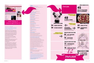 7thFloor
7th Floor
business magazine for free spirits
Anno II, numero 12, maggio - giugno, 2008 - Euro 6
Map Cross Communication S.r.l.
via della Camilluccia, 177
00135 Roma
www.00map.com - info@00map.com
Direttore responsabile
Andrea Genovese (andrea@7thfloor.it)
Direttore editoriale
Francesco Morace
fmorace@futureconceptlab.com
Direttore Creativo:
Andrea Steinfl
andrea.steinfl@lolaetlabora.com
Direttore scientifico
Alberto Abruzzese
alberto.abruzzese@fastwebnet.it
Capo Redattore
Gioacchino Difazio
gdifazio@giocoidi.net
Consulenza editoriale
Monica Scanu
monica.scanu@domusacademy.it
Alberto D'Ottavi
alberto@infoservi.it
Progetto Grafico / Art+Design Direction
LOLA
info@lolaetlabora.com
Immagine di copertina
LOLA
info@lolaetlabora.com
Board di progetto
Alberto Abruzzese, Michela Bondardo,
Andrea Granelli, Derrick de Kerckhove,
Andrea Genovese, Carlo Infante,
Maria Grazia Mattei, Maria Grazia Mazzocchi
Francesco Morace, Michele Ficara Manganelli
Hanno collaborato a questo numero
Alberto Abruzzese, Michele Boroni,
Francesco Cascino, Diomira Cennamo,
Gianfranco Chicco, Adele Dorothy Ciampa,
Giampaolo Colletti, Alessio Corradini, Mariano Corso,
Vincenzo Cosenza, Sabrina Donzelli, Paolo Fortunato,
Gianandrea Giangiacoma, William Gibson,
Robin Good, Andrea Granelli, Raffaella Guidobono,
Paolo Iabichino, Carlo Infante, Luisa Lapacciana,
Antonella Marra, Giancarlo Mazzaro,
Marco Minghetti, Marina Misiti, Stefano Mizzella,
Francesco Morace, Giuseppe Nenna,
Laura Passetti, Davide Pellegrini, Andrea Pesoli,
Emanuele Quintarelli, Alessia Sellitti, Andrea Steinfl,
Alessia Vagliviello, Marco Oltrona Visconti,
Luciana Zanon
Concessionaria Pubblicità
Addams srl
Via Bramante da Urbino, 57 – 20052 Monza (Mi)
Tel. 039.28.43.039 - Fax. 039.2028.662
Giovanni Corti, Giancarlo Recrosio
Stampa
Val Printing srl - 0136 Nepi (VT) (www.valprinting.it)
Il contenuto e le opinioni espresse dagli autori e dagli intervistati
non coincidono necessariamente con quelle di 7th floor.
Tutti i marchi registrati citati sono di proprietà delle rispettive
aziende.Nessuna parte del contenuto di questa rivista può essere
pubblicato, fotocopiato, distribuito e diffuso attraverso qualsiasi
mezzo, online e offline, senza il consenso scritto della MAP S.r.l.
© MAP S.r.l. Roma 2006-2008. Tutti i diritti riservati.
Autorizzazione del tribunale di Roma
n° 430/2006 del 23.11.2006.
7th Floor è un network di
professionisti ed esperti che operano
in aree strategiche della tecnololgia,
del design e della cultura.
Svolge attività di ricerca e networking in
ambito nazionale e internazionale con le
realtà piu’ innovative della scena digitale.
Divulga e promuove la cultura, il know how
e l’economia dell’innovazione, attraverso
eventi, workshop, seminari di formazione,
prodotti editoriali crossmedia.
7th Floor è distribuito nelle maggiori
aziende italiane trasversalmente nelle
diverse funzioni.
Raggiunge le imprese della comunicazione
e della consulenza, la PA, le istituzioni
accademiche, i movers e gli shakers
contemporanei.
È un magazine cartaceo, un blog in rete
e una nuova NetTV, in cui sperimentare
format di comunicazione, condividere
progetti ed esperienze, per promuovere un
nuovo modo di fare impresa e società.
7thFloor è un “HUB creativo” tra il mondo
dell’innovazione e il mercato, tra business
manager e giovani talenti.
XXXXXXXXXDEEP THINKINGDEEP THINKINGDEEP THINKINGDEEP THINKING
45
DALL'E-TEACHING
ALL'E-LEARNING
Anno II, numero 12, maggio - giugno, 2008 - Euro 6
Editore
Map Cross Communication S.r.l.
via della Camilluccia, 177
00135 Roma
www.00map.com - info@00map.com
Direttore responsabile
7THFLOOR7THFLOOR7THFLOOR7THFLOOR
XXXXXXGLOBALGLOBAL
RUSHRUSHXXXXXX
48GLOBAL CHINA
Le tendenze del consumo e il drago cinese
Francesco Morace
XXXXXXXXXTALENTTALENTTALENT
SCOUTINGSCOUTINGSCOUTINGXXXXXX
XXXXXXXXXLOCALLOCALLOCAL
MASHMASHXXXXXX
CULTURAL
EXPERIENCE
Trasformare la città e il territorio in un
laboratorio di innovazione culturale
XXXXXXXXXLOCAL MASHLOCAL MASHLOCAL MASHLOCAL MASHXXXXXXXXX
54 KIBER KROTON
58 SCI(BZAAR)NET
XXXXXXXXXTALENT SCOUTINGTALENT SCOUTINGTALENT SCOUTINGTALENT SCOUTINGXXXXXXXXX
66 ART ADVISOR
Lo stato dell'Arte
70 EMPOWER
Chagall per i manager
XXXXXXXXXTALENT SCOUTINGTALENT SCOUTINGTALENT SCOUTINGTALENT SCOUTINGXXXXXXXXX
72 NEONOMADS
Donne con la valigia
Il diario di Jack
76 PARALLELTALKS
Bruno Pellegrini e Roberto Carnazza
XXXXXXXXXXXXLOCAL MASHLOCAL MASHLOCAL MASHLOCAL MASHLOCAL MASHXXXXXXXXXXXX
60 ZONE ATTIVE
64 EXPERIENCE
ROMA
XXXXXXXXXSHUTDOWNSHUTDOWNSHUTDOWNXXXXXXXXX
78 IL NETWORK
DI 7THFLOOR
<12 ><12 ><12 ><12 ><12 ><12 ><12 >DI 7THFLOOR
<12 >DI 7THFLOOR
<12 >
Bruno Pellegrini e Roberto Carnazza
www.7thFloor.it
redazione@7thFloor.it
 