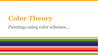 Color Theory
Paintings using color schemes...

 