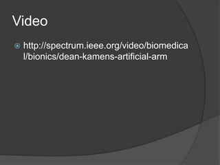 Videohttp://spectrum.ieee.org/video/biomedical/bionics/dean-kamens-artificial-arm
