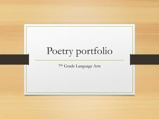 Poetry portfolio
7th Grade Language Arts
 