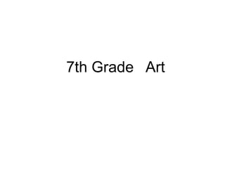 7th Grade  Art
 