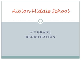 7TH GRADE
REGISTRATION
Albion Middle School
 