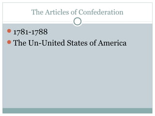 The Articles of Confederation
1781-1788
The Un-United States of America
 