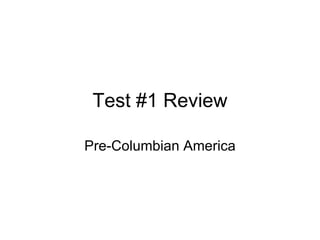 Test #1 Review Pre-Columbian America 
