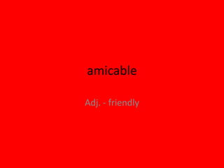 amicable

Adj. - friendly
 