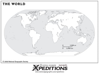 THE WORLD




                                                                       0         2,000 mi
                                                                       0     2,0 00 km




© 2003 National Geographic Society




                                     www.nationalgeographic.com/xpeditions
 