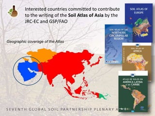 Interested countries committed to contribute
to the writing of the Soil Atlas of Asia by the
JRC-EC and GSP/FAO
Geographic coverage of the Atlas
 