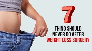 THING SHOULD
NEVER DO AFTER
WEIGHT LOSS SURGERY
 
