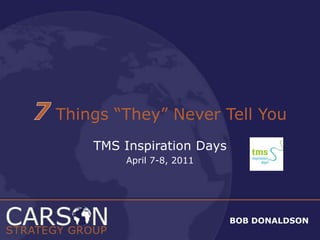 7 Things “They” Never Tell You TMS Inspiration Days April 7-8, 2011 