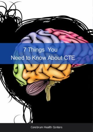 7 Things You
Need to Know About CTE
Cerebrum Health Centers
 