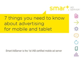 Smart AdServer is the 1st IAB certified mobile ad server
 