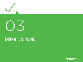 Make it simple!
 