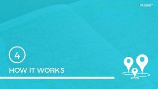 HOW IT WORKS
4
Pulsate™
 