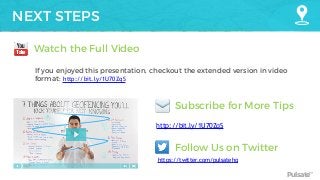 Pulsate™
NEXT STEPS
http://bit.ly/1U70ZqS
Watch the Full Video
Subscribe for More Tips
Follow Us on Twitter
http://bit.ly/1U70ZqS
https://twitter.com/pulsatehq
If you enjoyed this presentation, checkout the extended version in video
format:
 