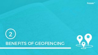 BENEFITS OF GEOFENCING
2
Pulsate™
 