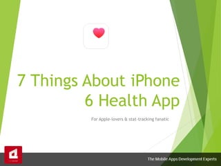 7 Things About iPhone
6 Health App
For Apple-lovers & stat-tracking fanatic
 