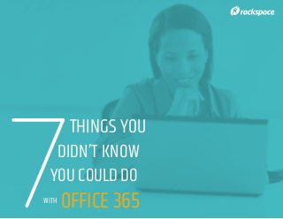 THINGS YOU
DIDN’T KNOW
YOU COULD DO
WITH
OFFICE 3657
 