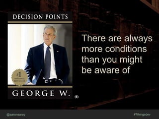 @aaronsaray #7thingsdev
There are always
more conditions
than you might
be aware of
(6)
 
