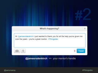 @aaronsaray #7thingsdev
#2
@jamesrodenkirch == your mentor's handle
 