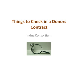 Things to Check in a Donors
Contract
Indus Consortium
 