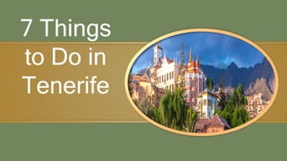 7 Things
to Do in
Tenerife
 