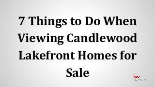 7 Things to Do When
Viewing Candlewood
Lakefront Homes for
Sale
 