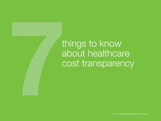 7things to know
about healthcare
cost transparency
© 2015 Change Healthcare Corporation
 