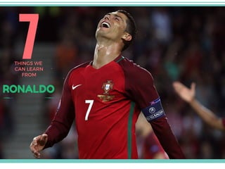 7THINGS WE
CAN LEARN
FROM
RONALDO
 