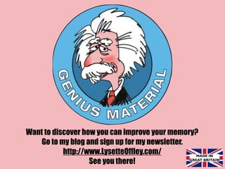 Want to discover how you can improve your memory?
Go to my blog and sign up for my newsletter.
http://www.LysetteOffley.co...