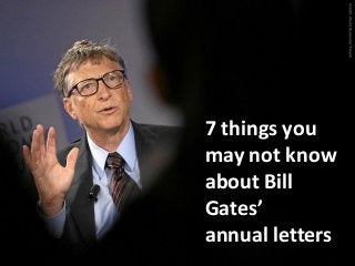 7 things you
may not know
about Bill
Gates’
annual letters

 