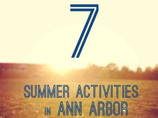7 Things you need to do in Ann Arbor this summer.