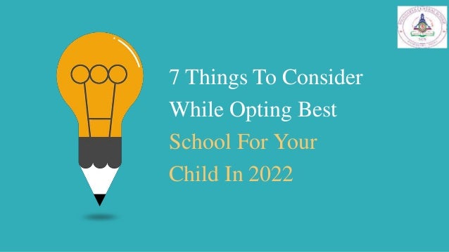 7 Things To Consider
While Opting Best
School For Your
Child In 2022
 