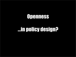 Open public policy innovation
IT IS ALREADY HAPPENING ……..ARE ALSO OBSERVING A NOVEL ERA OF PUBLIC POLICY DEVELOPMENT
Aufb...
