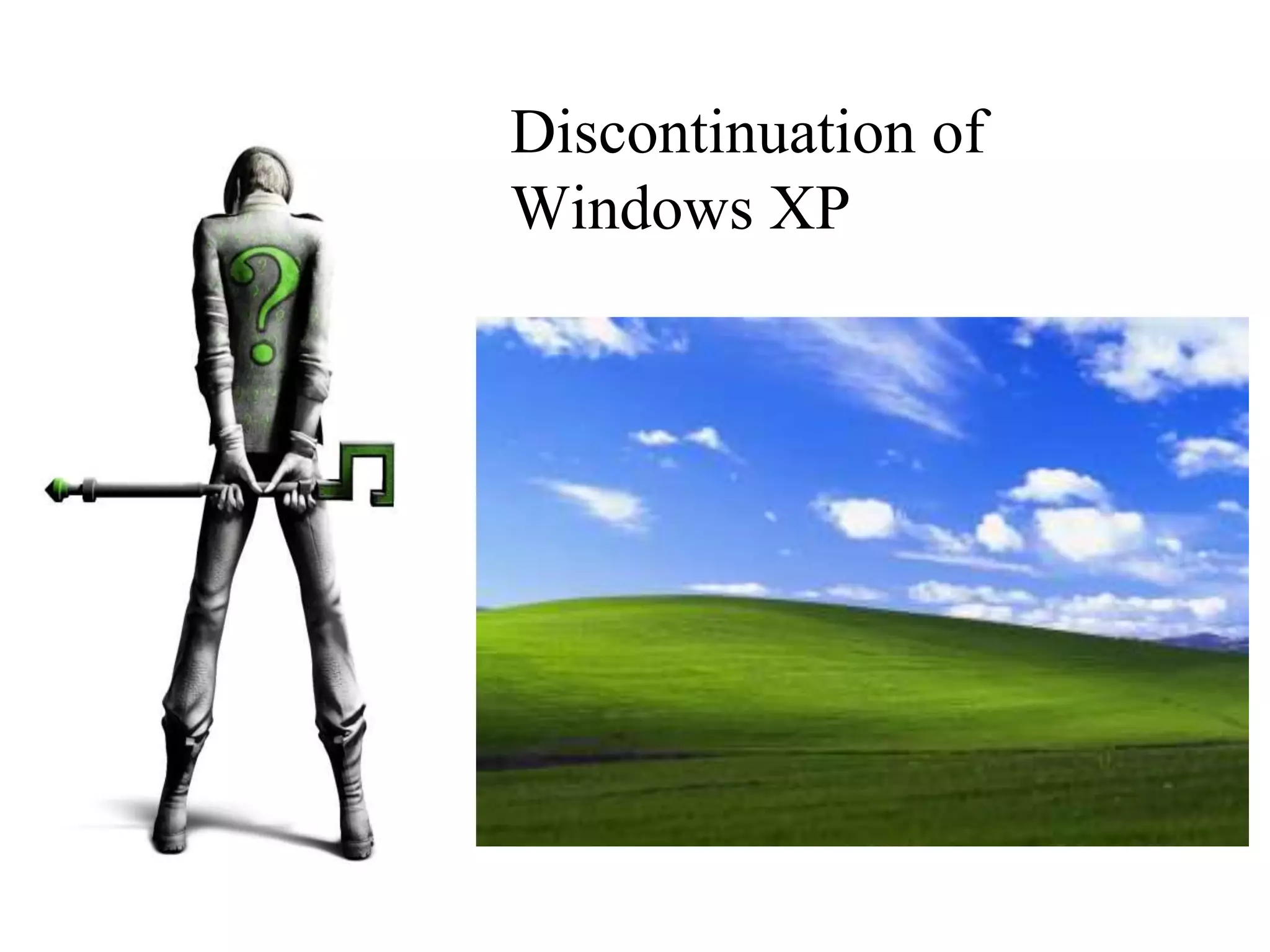 Discontinuation of
Windows XP
 