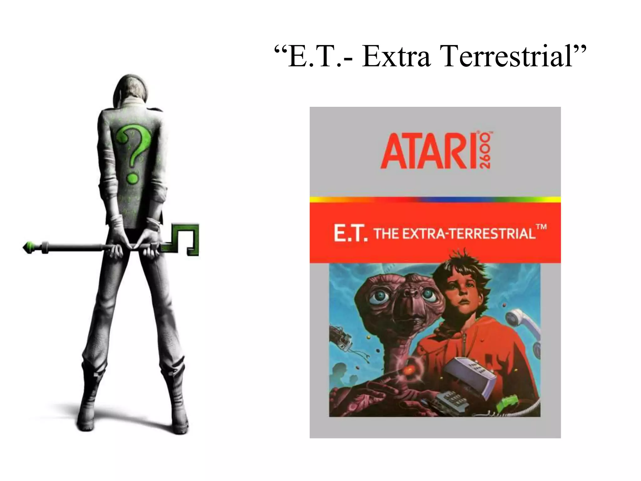 “E.T.- Extra Terrestrial”
 