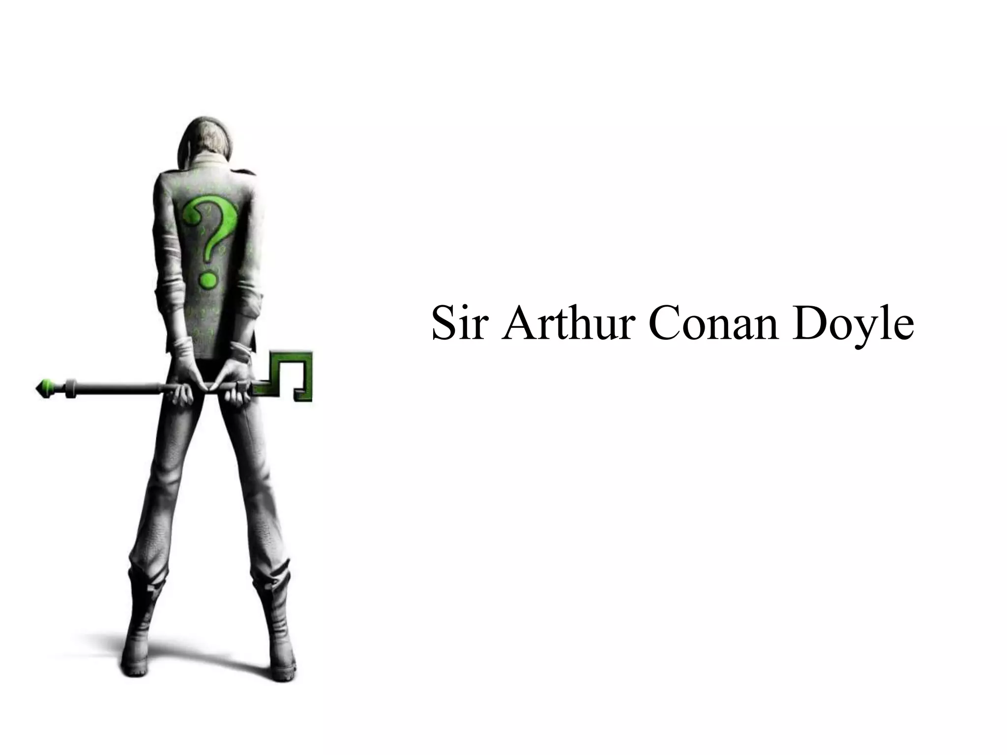 Sir Arthur Conan Doyle
 