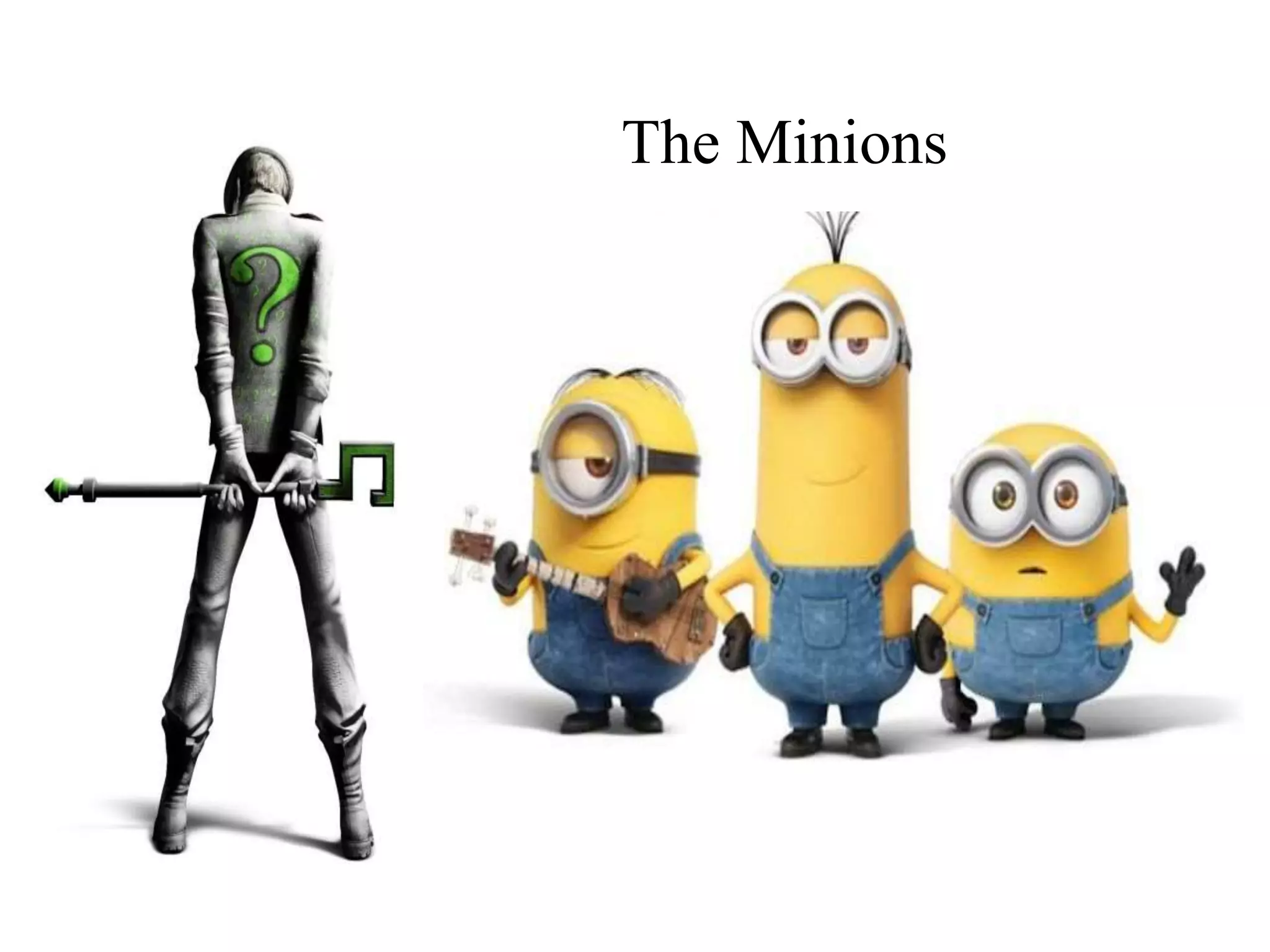 The Minions
 