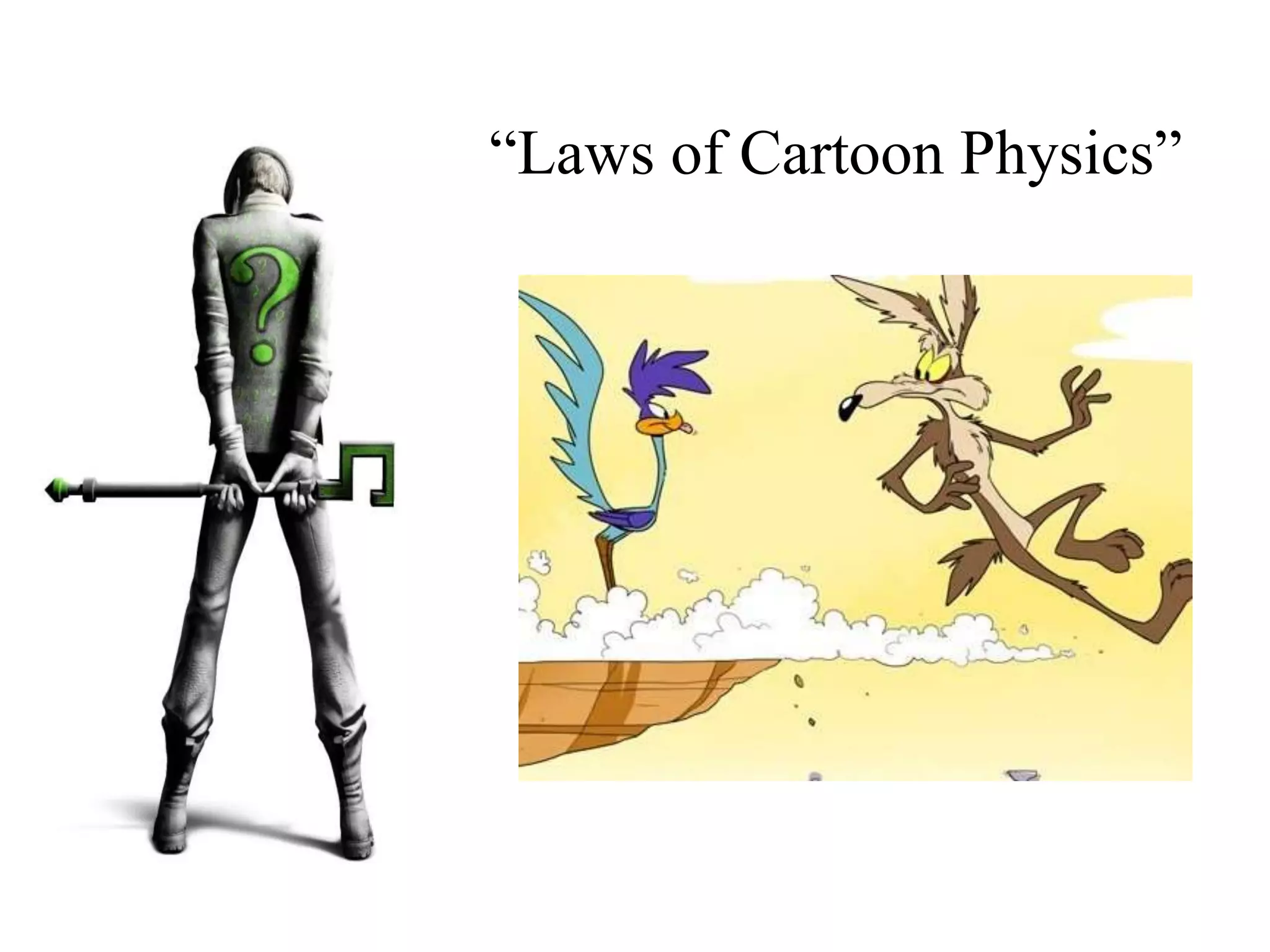 “Laws of Cartoon Physics”
 