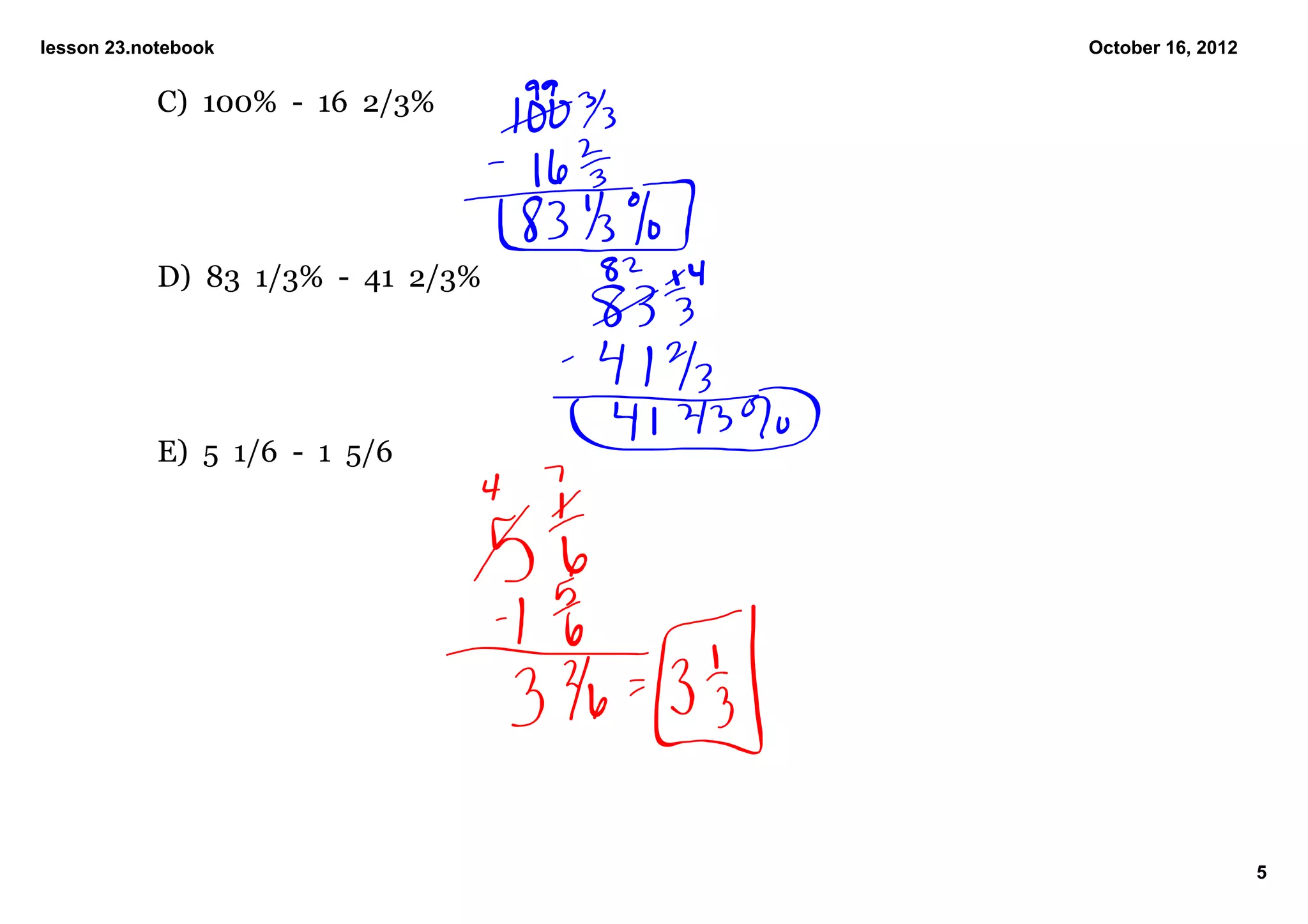 lesson 23.notebook                      October 16, 2012


            C)  100%  ­  16  2/3%




            D)  83  1/3%  ­  41  2/3%




            E)  5  1/6  ­  1  5/6




                                                           5
 