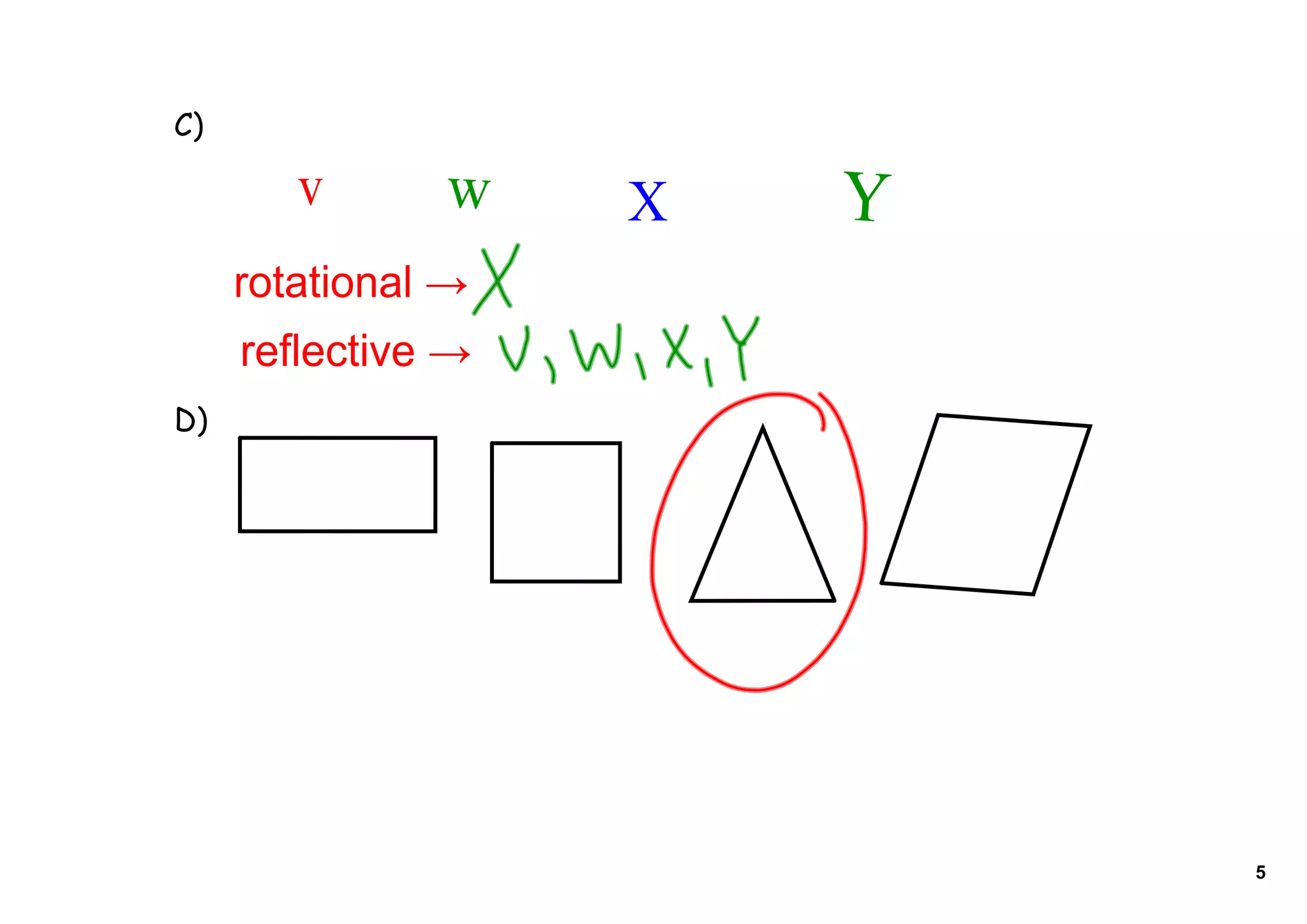 C)
v w X Y
rotational →
reflective →
D)
5