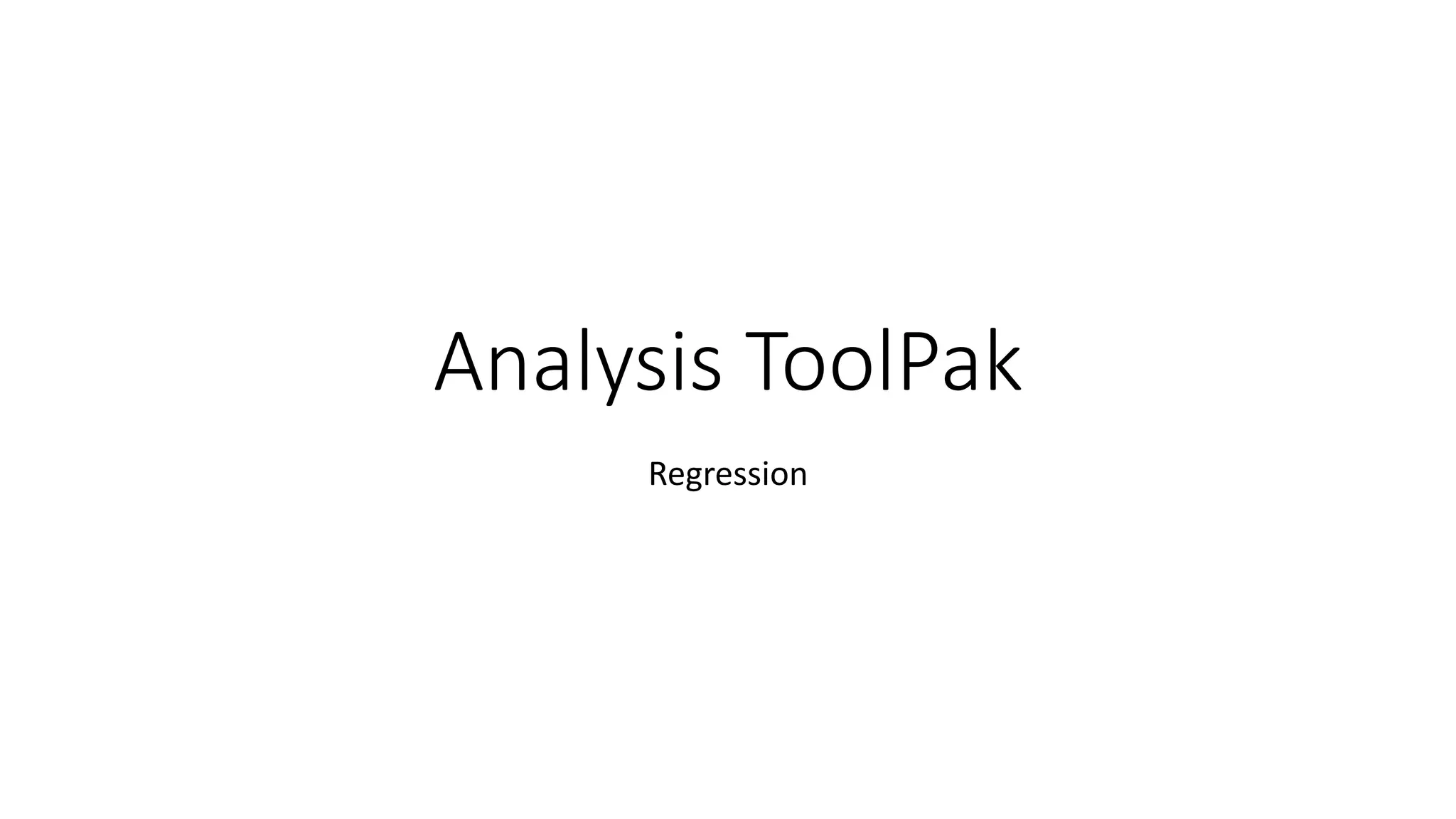 Analysis ToolPak
Regression
 