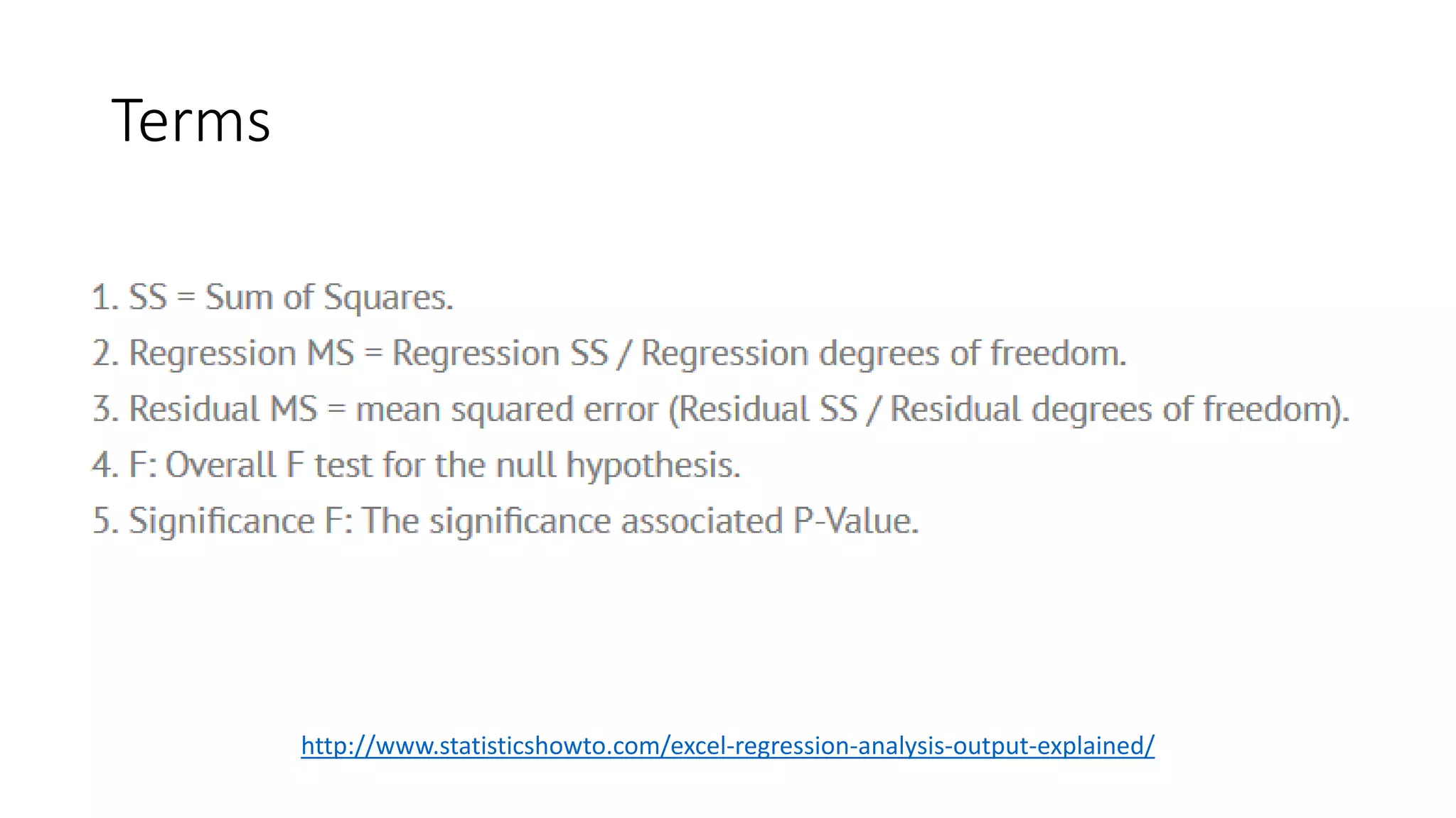 Terms
http://www.statisticshowto.com/excel-regression-analysis-output-explained/
 