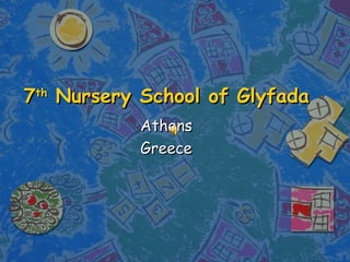 7 th  Nursery School of Glyfada Athens Greece 