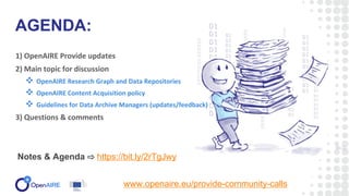 1) OpenAIRE Provide updates
2) Main topic for discussion
 OpenAIRE Research Graph and Data Repositories
 OpenAIRE Conten...