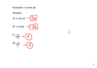Examples Lesson 36:
Simplify.
A) (12)(3)
B) (12)(3)
C) 12
3
D) 12
3
4